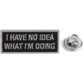 I have no idea what I'm doing Pin Badge